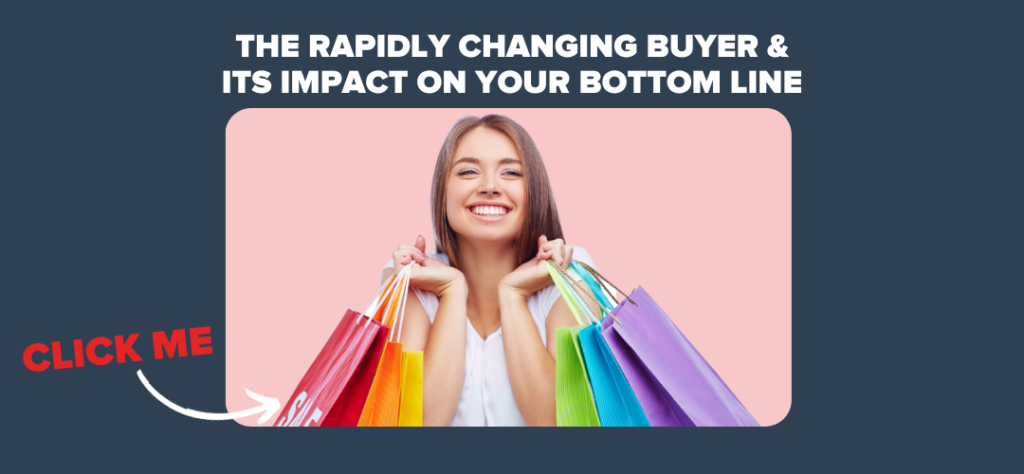 the rapidly changing buyer and its impact on your bottom line