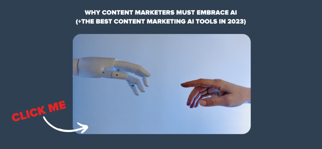 Why Content Marketers Must Embrace AI (+The Best Content Marketing AI Tools in 2023)
