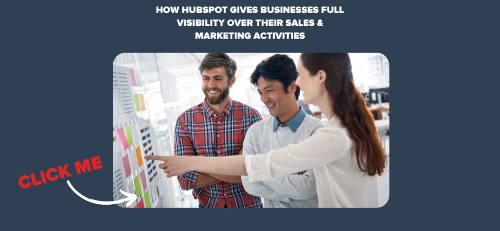 How HubSpot Gives Businesses Full Visibility over their Sales & Marketing Activities