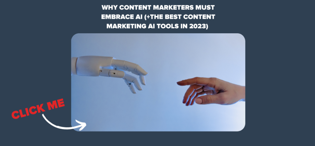 Why Content Marketers Must Embrace AI (+The Best Content Marketing AI Tools in 2023)