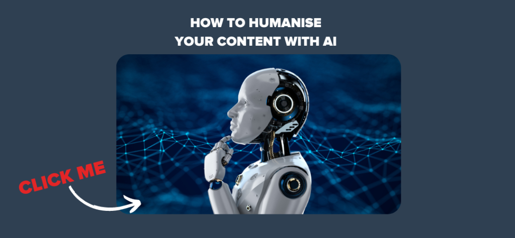 How to Humanise Your Content with AI