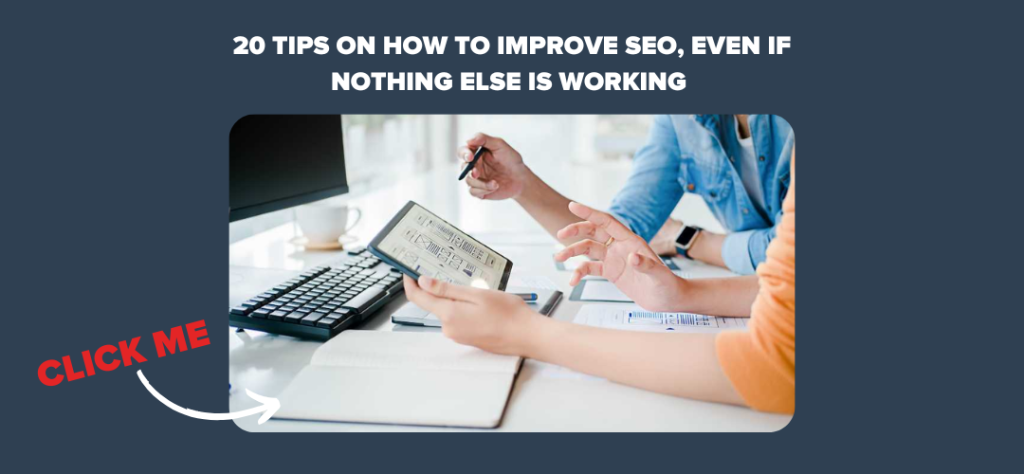 20 Tips on How to Improve SEO, Even if Nothing Else is Working 
