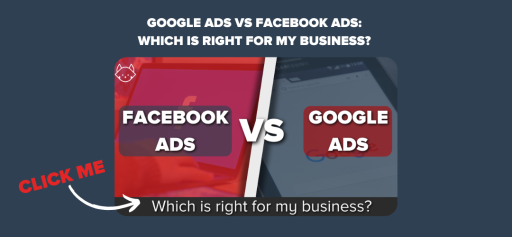 Google Ads vs Facebook Ads: Which is Right for my Business? 
