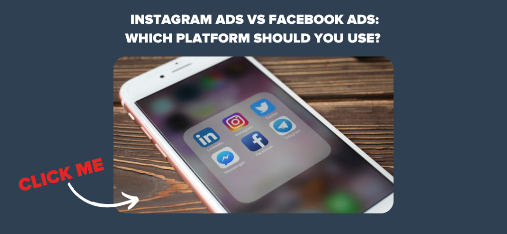 Instagram Ads vs Facebook Ads: Which Platform Should You Use? 
