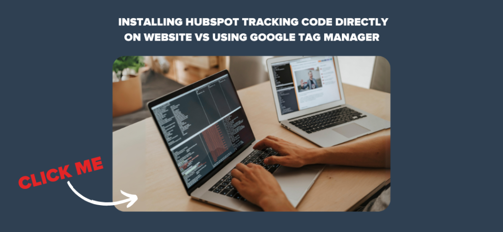 Installing HubSpot Tracking Code Directly on Website vs Using Google Tag Manager 