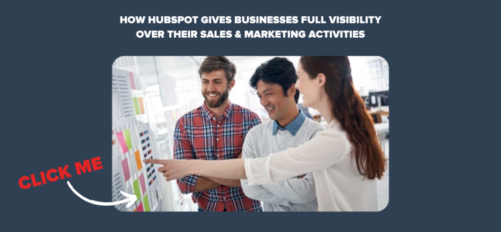 How HubSpot Gives Businesses Full Visibility over their Sales & Marketing Activities