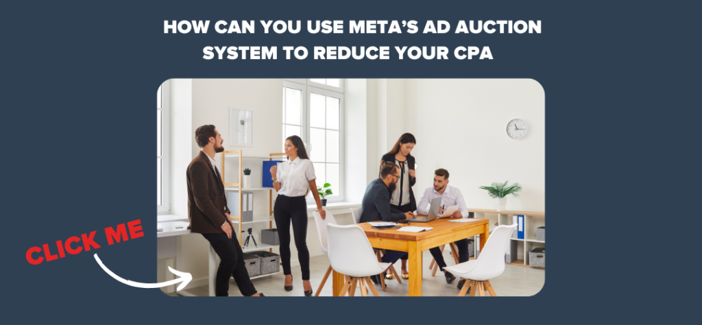 How Can You Use Meta’s Ad Auction System to Reduce Your CPA  
