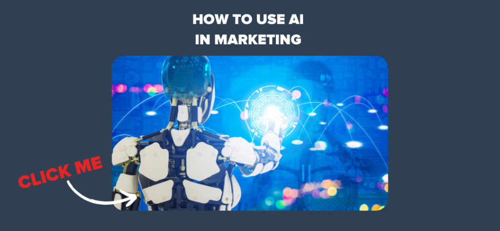 How to Use AI In Marketing 
