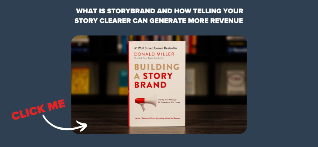 What is Storybrand and How Telling Your Story Clearer Can Generate More Revenue 
