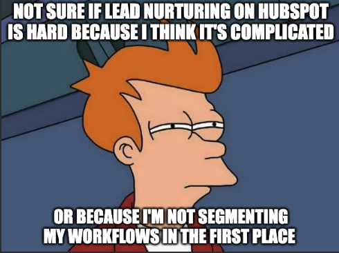 meme about failing to segment in HubSpot lead nurturing 